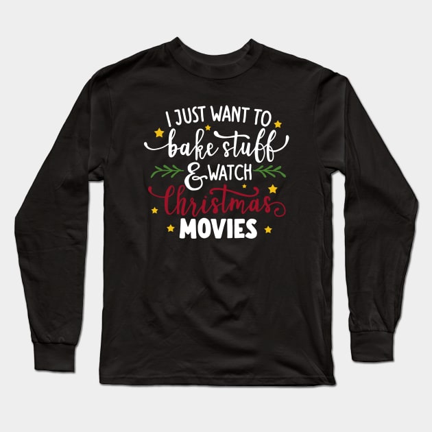 I Just Want To Bake Stuff And Watch Christmas Movies Long Sleeve T-Shirt by valentinahramov